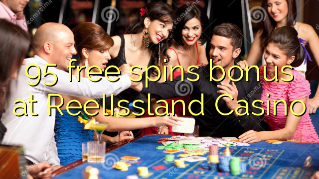 95 free spins bonus sa ReelIssland Casino