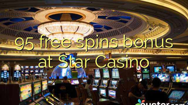 95 free spins bonus at Star Casino