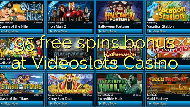95 free spins bonus a Videoslots Casino