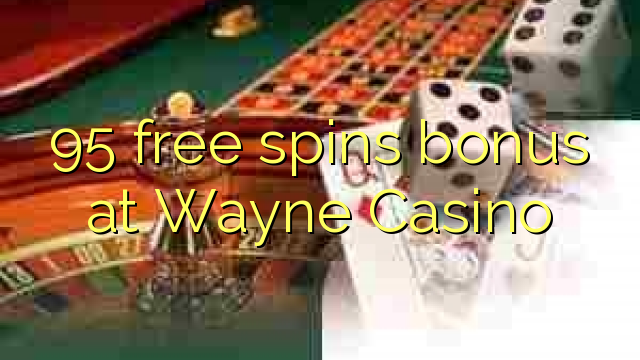 95 mahala spins bonase ka Wayne Casino