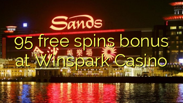 95 free spins bonus at Winspark Casino