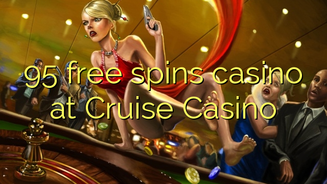 Ang 95 free spins casino sa Cruise Casino