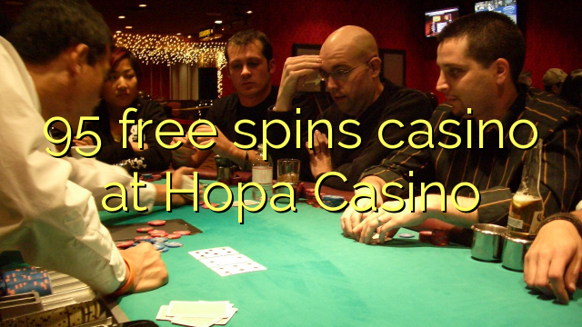 95 free spins casino at Hopa Casino