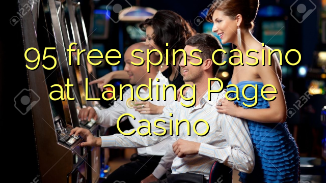 95 free spins casino at Landing Page Casino