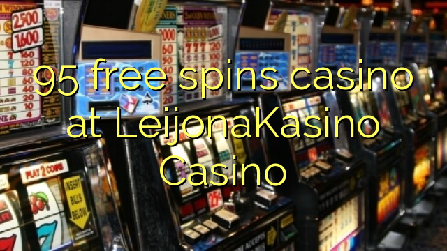 95 free spins casino at LeijonaKasino Casino