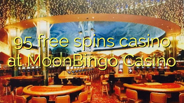 95 free spins casino at MoonBingo Casino