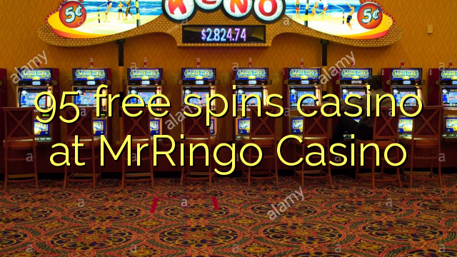 95 free spins casino at MrRingo Casino