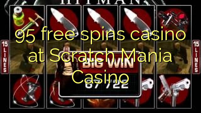 95 free spins casino at Scratch Mania Casino