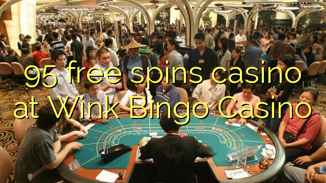 95 ຟຣີຫມຸນ casino ຢູ່ Wink Bingo Casino