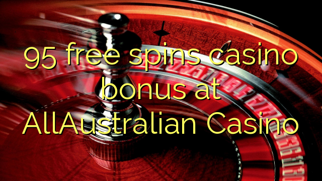 95 free spins casino bonus at AllAustralian Casino