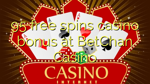 95 libera turnadas kazino bonus ĉe BetChan Kazino