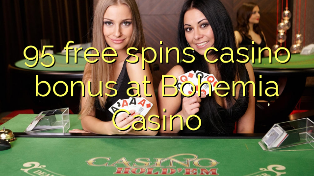 95 pulsuz Bohemia Casino casino bonus spins