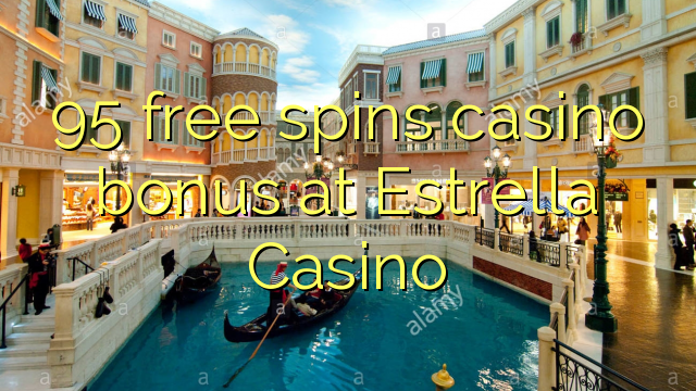 95 free spins casino bonus at Estrella Casino