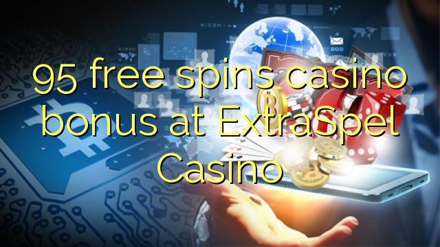 95 უფასო ტრიალებს კაზინო ბონუსების ExtraSpel Casino