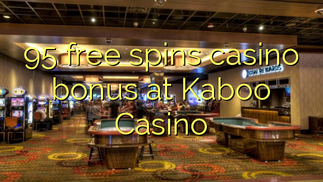 95 free spins casino bonus at Kaboo Casino