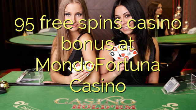 95 free spins casino bonus at MondoFortuna Casino