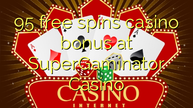 95 free spins casino bonus at SuperGaminator Casino