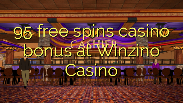 95 ufulu amanena kasino bonasi pa Winzino Casino