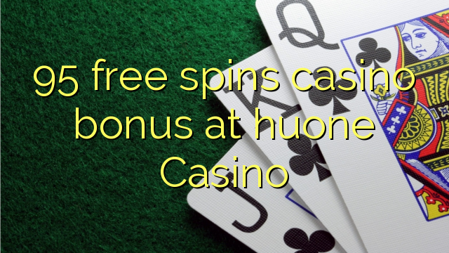 95 free spins casino bonus at huone Casino