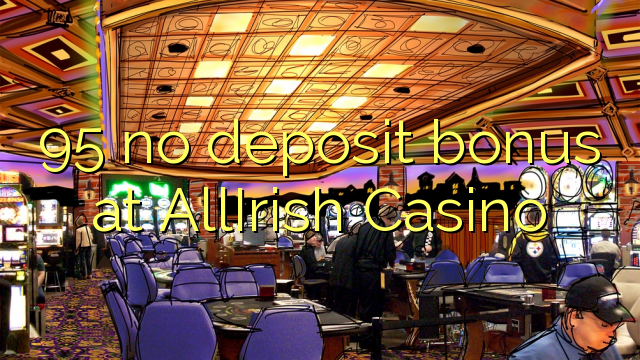 95 no deposit bonus bij AllIrish Casino