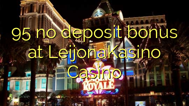 95 ùn Bonus accontu à LeijonaKasino Casino