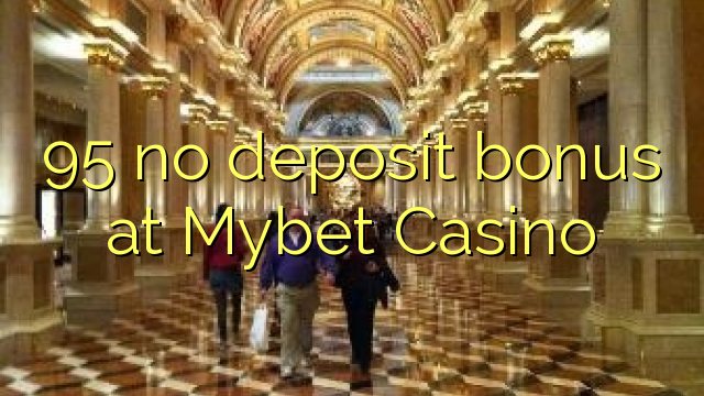 95 ùn Bonus accontu à Mybet Casino