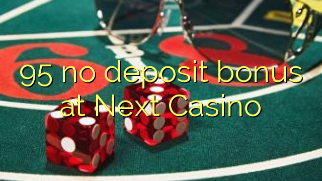 95 no deposit bonus at Next  Casino