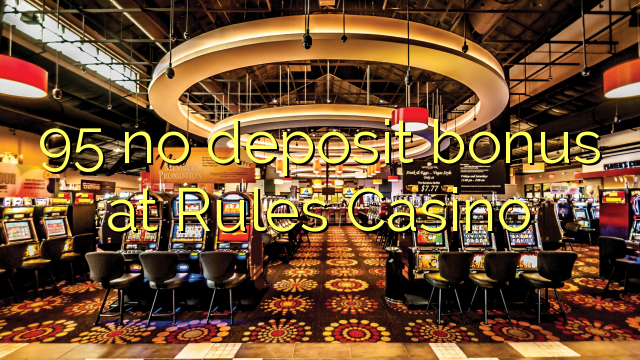 95 tiada bonus deposit pada Peraturan Casino