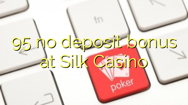 95 no deposit bonus at Silk Casino