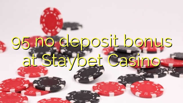 95 no deposit bonus at Staybet Casino