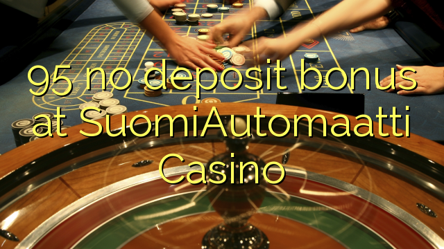 95 no deposit bonus at SuomiAutomaatti Casino