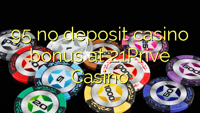 95 no deposit casino bonus at 21Prive Casino