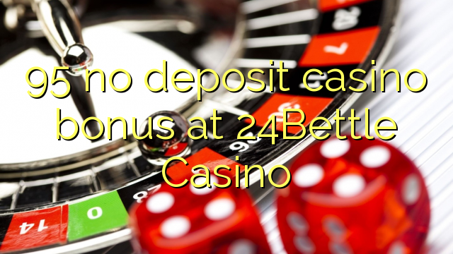 95 nema bonusa za kasino u 24Bettle Casinou