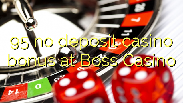 95 no deposit casino bonus at Boss  Casino