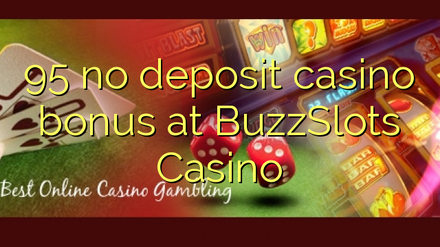 95 non engade bonos de casino no BuzzSlots Casino