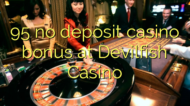 95 Devilfish Casino'da no deposit casino bonusu