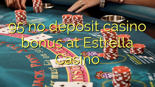 95 ora simpenan casino bonus ing Estrella Casino