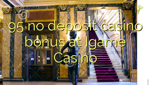 95 no deposit casino bonus at Igame Casino