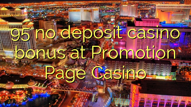 95 no deposit casino bonus at Promotion Page Casino