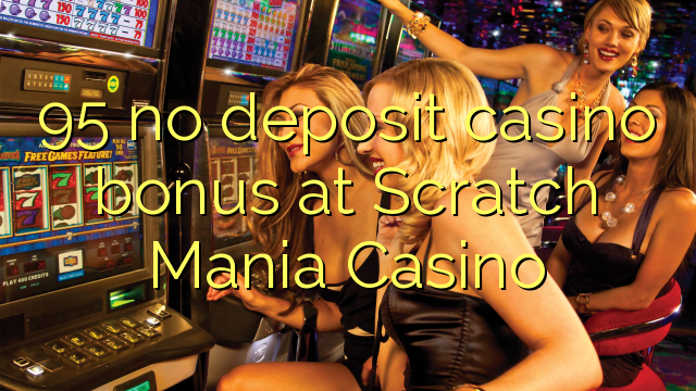 95 ora simpenan casino bonus ing Scratch Mania Casino