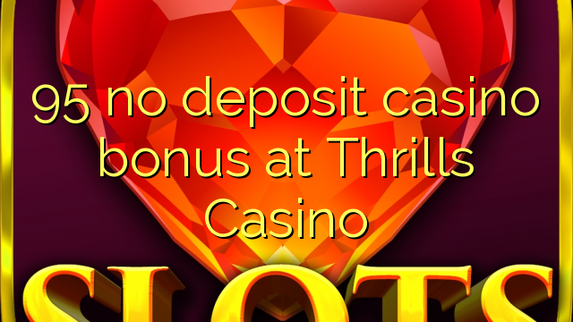 95 no deposit casino bonus at Thrills Casino