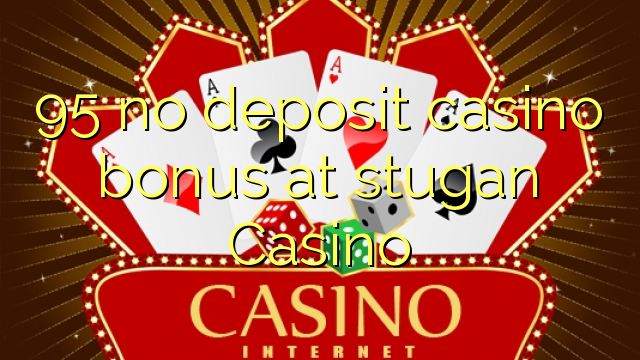 95 no deposit casino bonus at stugan Casino