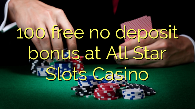 100 libirari ùn Bonus accontu à All Star Una Casino