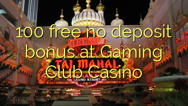 100 percuma tiada bonus deposit di Gaming Club Casino