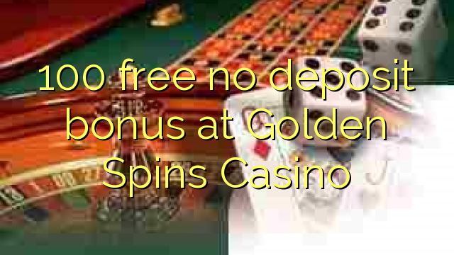 Ang 100 libre nga walay deposit bonus sa Golden Spins Casino