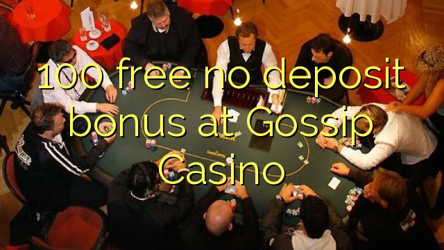 100 free no deposit bonus at Gossip Casino