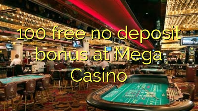 100 wewete i kahore bonus tāpui i Casino Mega
