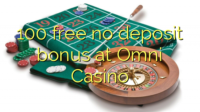 100 free no deposit bonus at Omni Casino