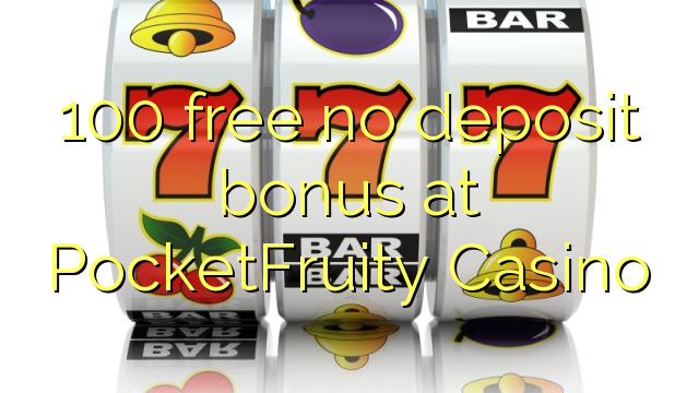 100 free no deposit bonus at PocketFruity Casino