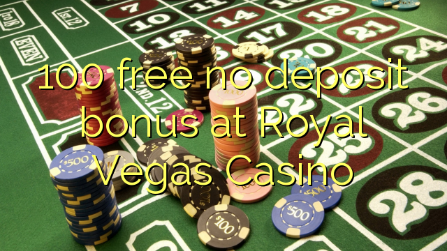 100 ókeypis innborgunarbónus hjá Royal Vegas Casino
